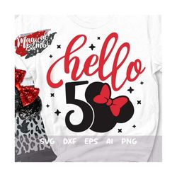 Hello 50 Mouse Svg, Mouse Birthday Svg, Birthday Trip Svg, Mouse Ears Svg, Birthday Girl Svg, Girls Trip Svg, Magical Bi