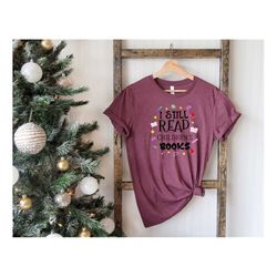 i still read children books tshirt, librarian reading children books, friends kindergarten teacher pre-k, book lover shi