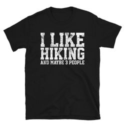 i like hiking and maybe 3 people shirt