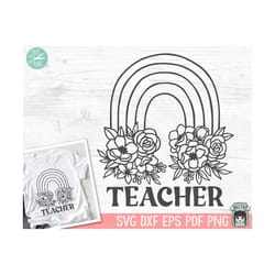 teacher svg, teacher gift svg, teacher shirt svg, teacher rainbow svg, floral teacher svg, flower teacher svg, teacher l