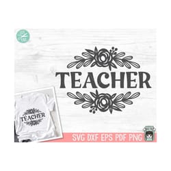 teacher svg, teacher png, teacher gift svg, teacher shirt svg, floral teacher svg, flower teacher svg, teacher sign svg,