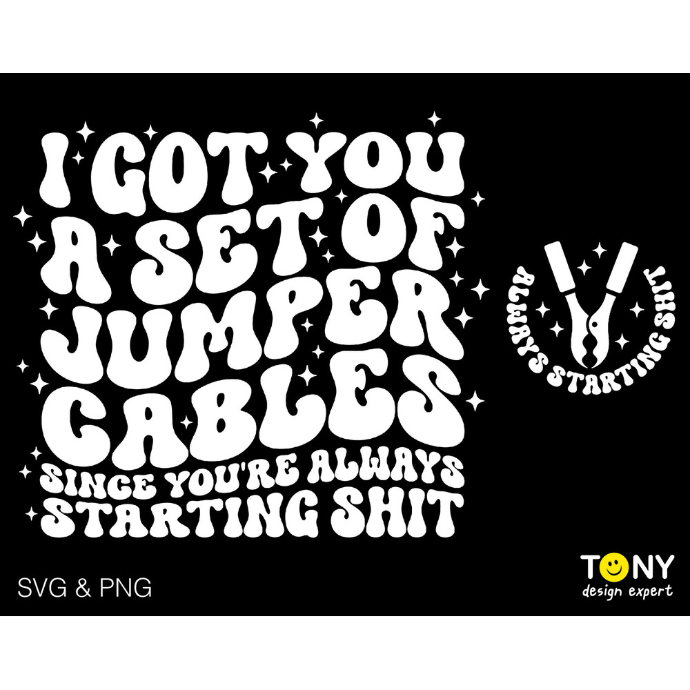 2 Bundle, I Got You A Set Of Jumper Cables Since You're Always Starting Shit Svg, Adult Humor Digital Download Sublimation PNG & SVG Cricut - 1.jpg