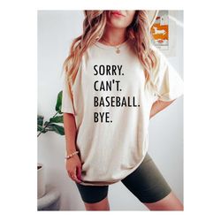 sorry can't baseball bye, funny baseball mom shirt,baseball lover tshirt, baseball season shirt, baseball coach shirt, g