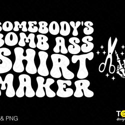 2 bundle, somebodys bomb ass shirt maker svg png, front back