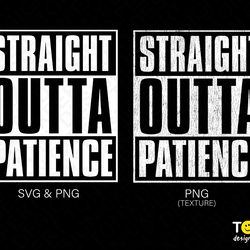 2 bundle, straight outta patience png svg, straight outta sv
