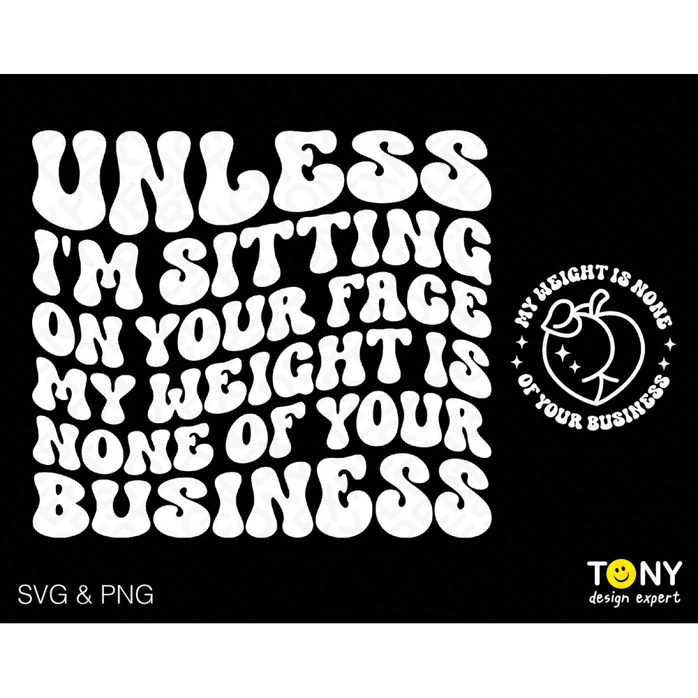 2 Bundle, Unless I'm Sitting On Your Face My Weight Is None Of Your Business Svg Png, Digital Download Sublimation PNG & SVG Cricut Cut File - 1.jpg