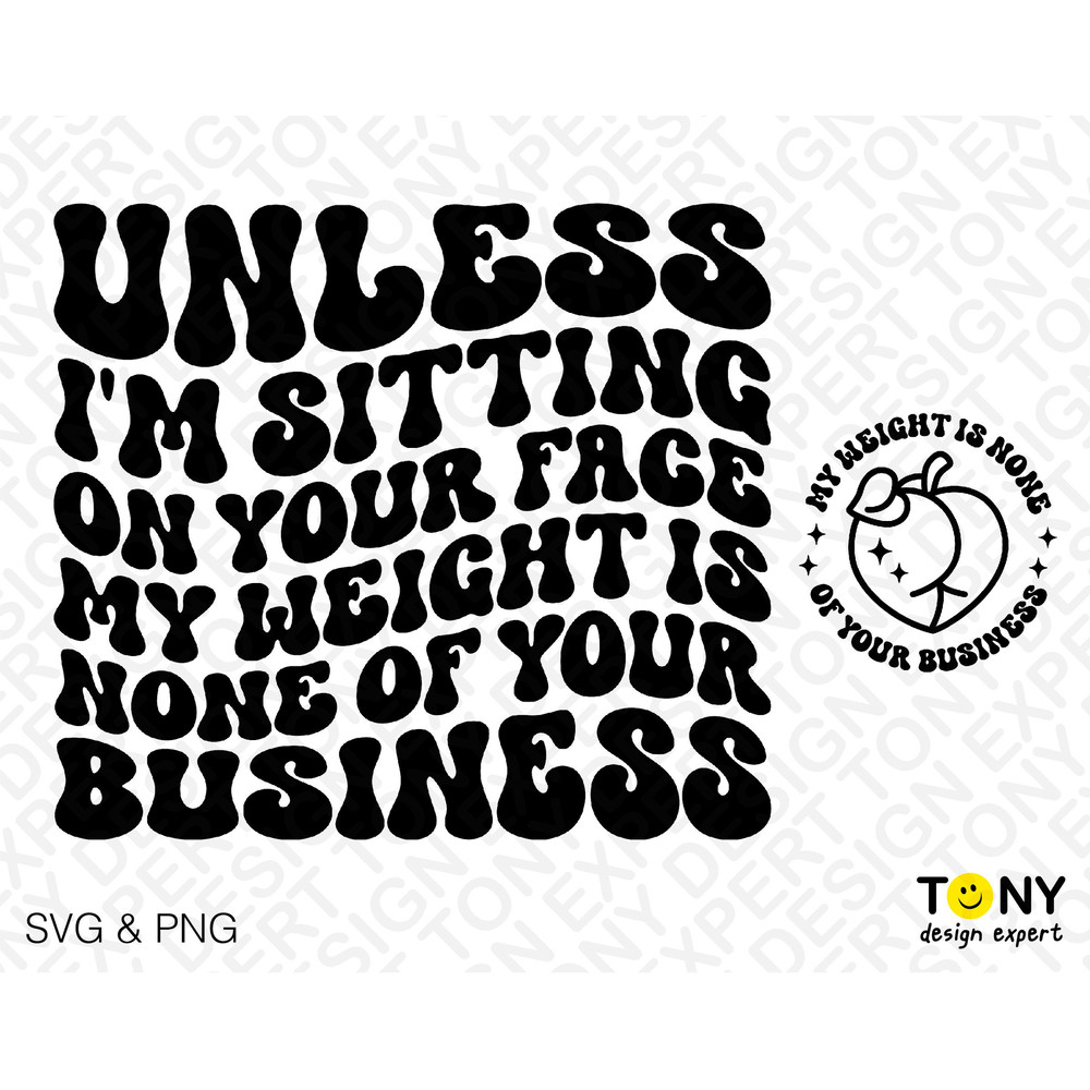 2 Bundle, Unless I'm Sitting On Your Face My Weight Is None Of Your Business Svg Png, Digital Download Sublimation PNG & SVG Cricut Cut File - 2.jpg