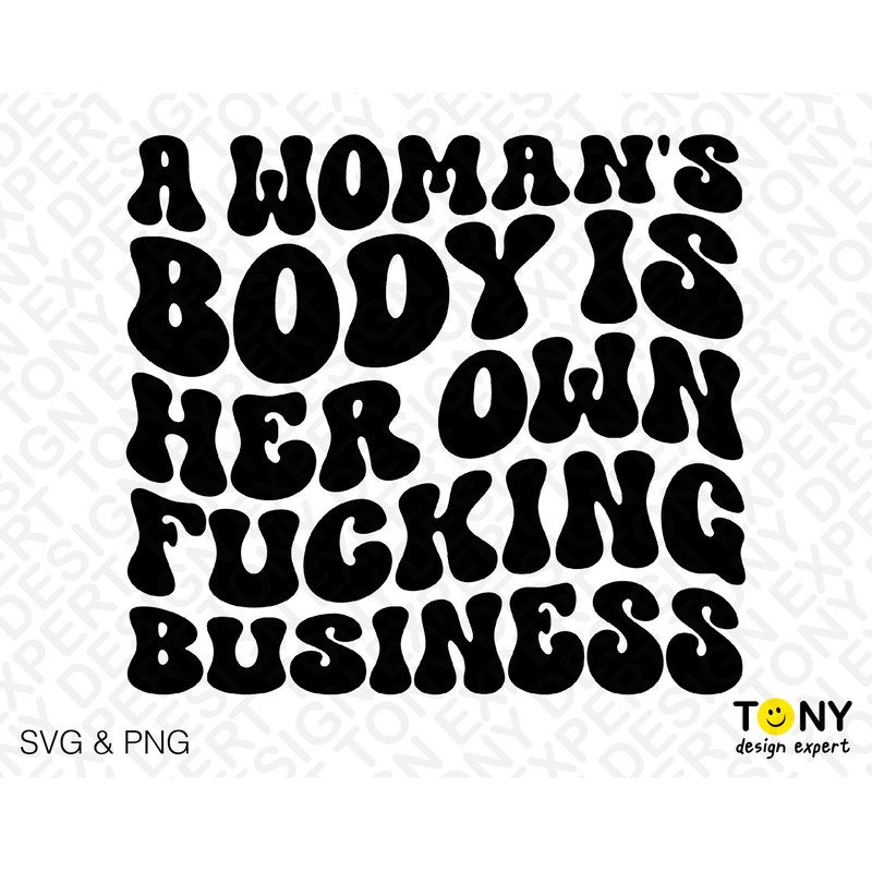 A Woman's Body Is Her Own Fucking Business Svg Png, Pro Choice Trendy Retro Wavy Stacked Digital Download Sublimation PNG & SVG Cricut File - 2.jpg