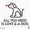 All You Need Is Love And A Dog Svg Png, Dog Valentine Svg Dog Mom Svg Dog Lover Gift Digital Download Sublimation PNG & SVG Files For Cricut - 2.jpg