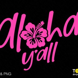 aloha yall svg png, hawaii svg, summer vibes svg, hibiscus s