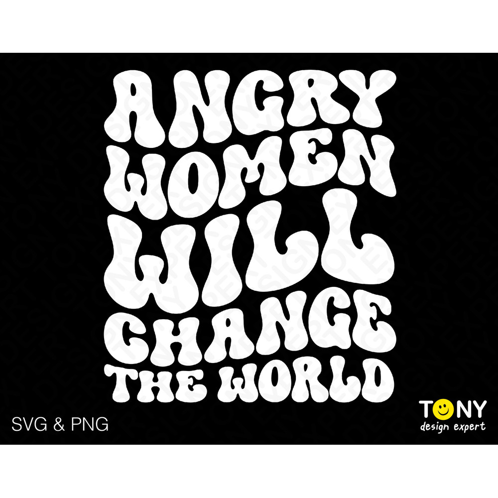 Angry Women Will Change The World Svg Png, Feminist Svg, Trendy Retro Groovy Wavy Stacked Digital Download Sublimation PNG & SVG Cricut File - 1.jpg