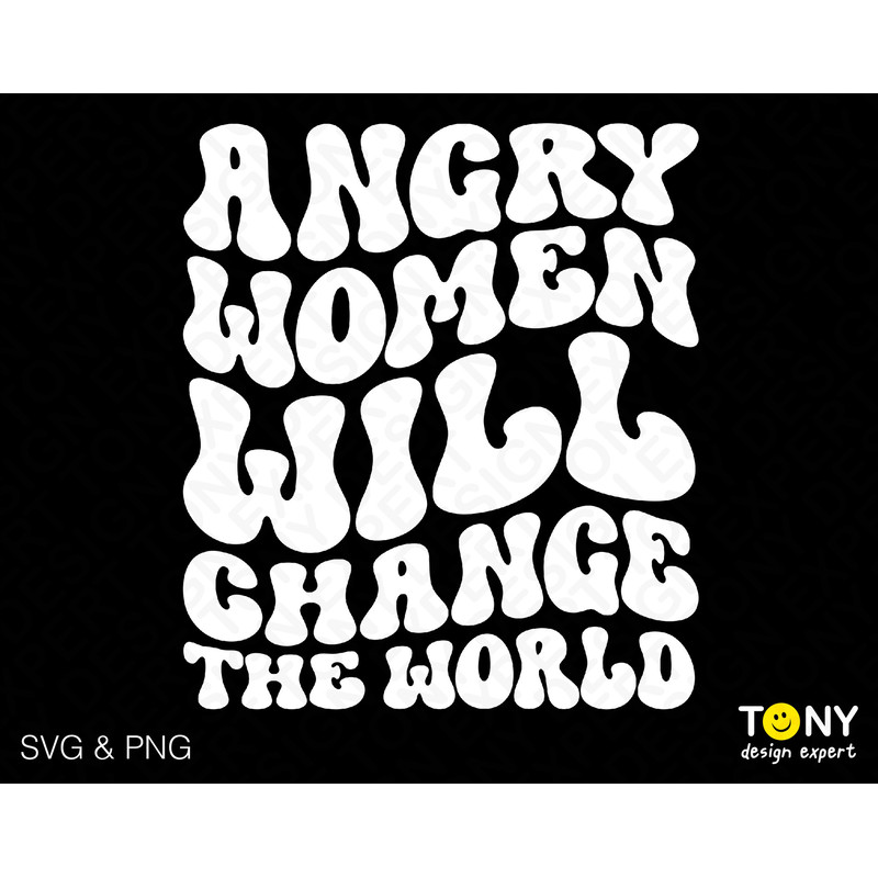 Angry Women Will Change The World Svg Png, Feminist Svg, Trendy Retro Groovy Wavy Stacked Digital Download Sublimation PNG & SVG Cricut File - 1.jpg