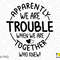 Apparently We Are Trouble When We Are Together Who Knew Svg Png, Funny Sarcasm Quote Digital Download Sublimation PNG & SVG Cricut Cut File - 2.jpg