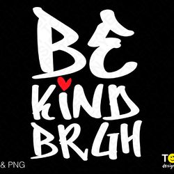 be kind bruh svg png, anti bullying svg, be kind svg, unity