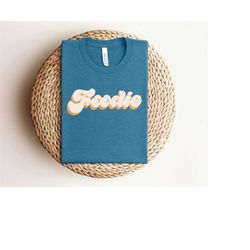 foodie shirt, humor shirt, foodie t-shirt for gift, cute food lover shirt ,cute gift, funny shirt, shirt for foodies