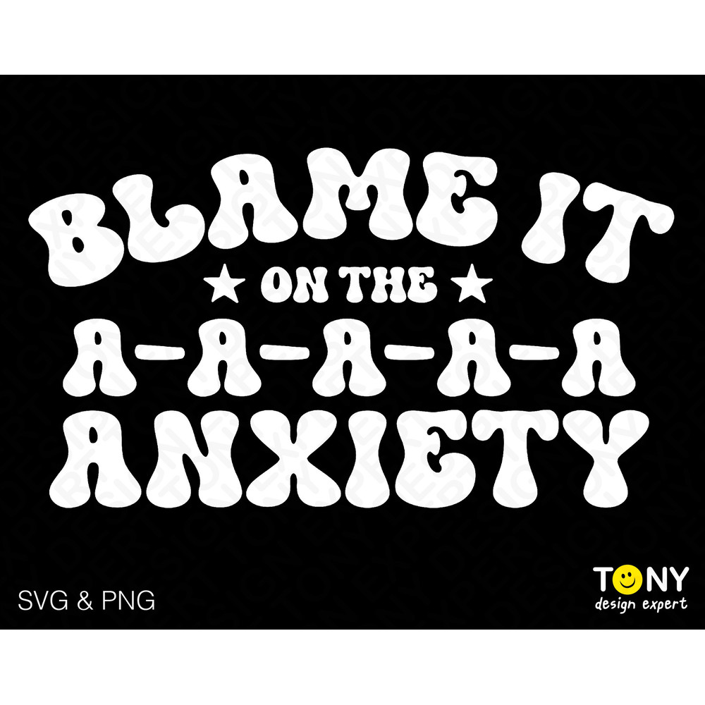 Blame It On The Anxiety Svg Png, Anxious Svg, Mental Health Svg, Trendy Groovy Wavy Stacked Digital Download Sublimation PNG & SVG Cricut - 1.jpg