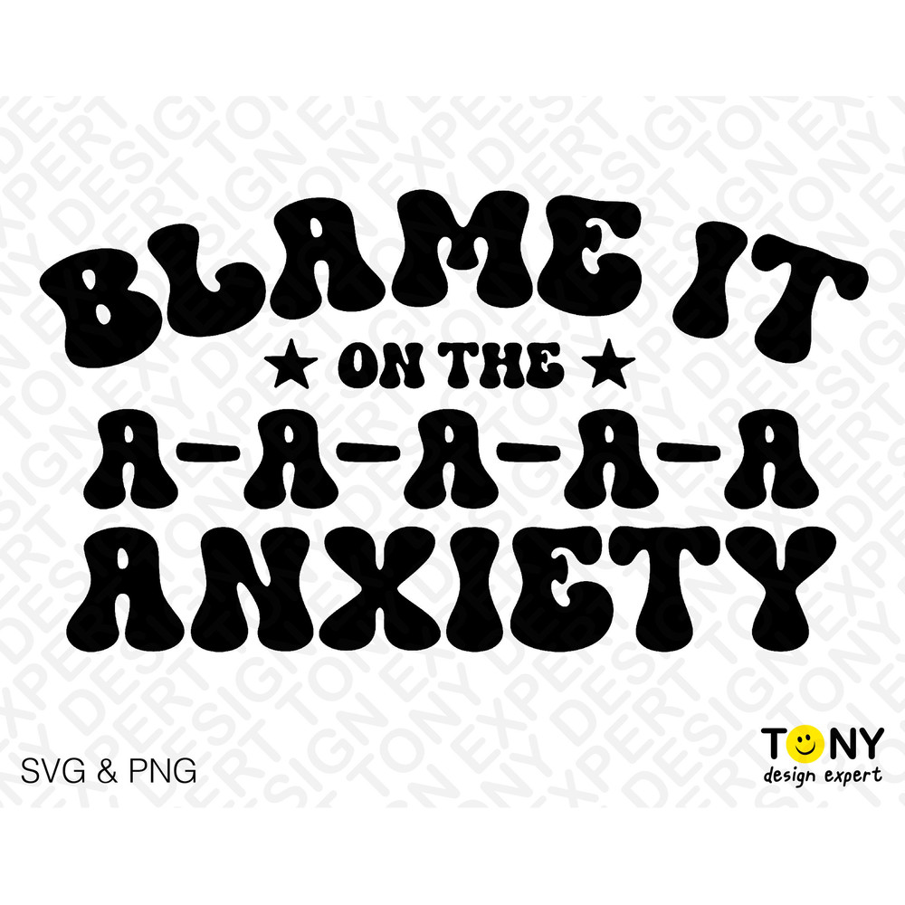 Blame It On The Anxiety Svg Png, Anxious Svg, Mental Health Svg, Trendy Groovy Wavy Stacked Digital Download Sublimation PNG & SVG Cricut - 2.jpg