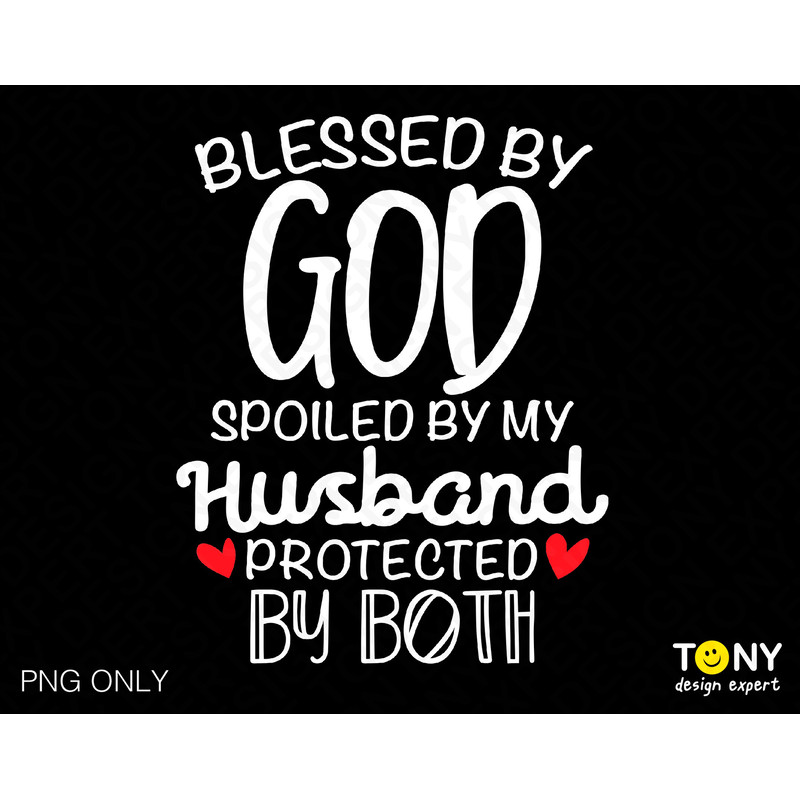 Blessed By God Spoiled By My Husband Svg Png, Protected By Both Svg Christian Quote Digital Download Sublimation Design PNG & SVG For Cricut - 1.jpg