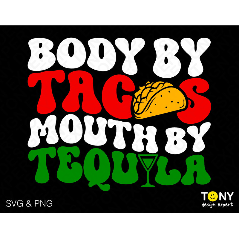 Body By Tacos Mouth By Tequila Svg Png, Cinco de Drinko Svg, Cinco de Mayo Svg, Wavy Stacked Digital Download Sublimation PNG & SVG Cricut - 1.jpg
