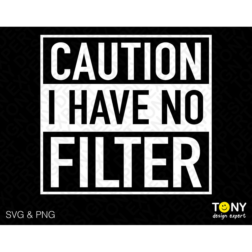 Caution I Have No Filter Svg Png, Caution Svg, Funny Sarcastic Saying Quote Gift Digital Download PNG Sublimation DTG & SVG Cricut Cut File - 1.jpg
