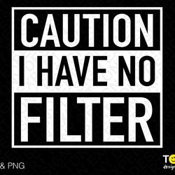caution i have no filter svg png, caution svg, funny sarcast