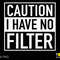 Caution I Have No Filter Svg Png, Caution Svg, Funny Sarcastic Saying Quote Gift Digital Download PNG Sublimation DTG & SVG Cricut Cut File - 1.jpg