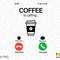 Coffee Is Calling Svg Png, Incoming Call Svg, Coffee Svg, Funny Coffee Call Screen Gift Idea Digital Download Sublimation PNG & SVG Cricut - 2.jpg
