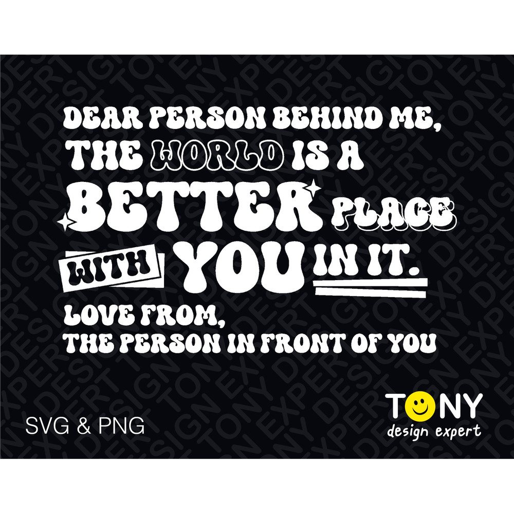 Dear Person Behind Me Svg, The World Is A Better Place Svg, Back of Shirt Hoodie Digital Download PNG Sublimation DTG & SVG Cricut Cut File - 1.jpg