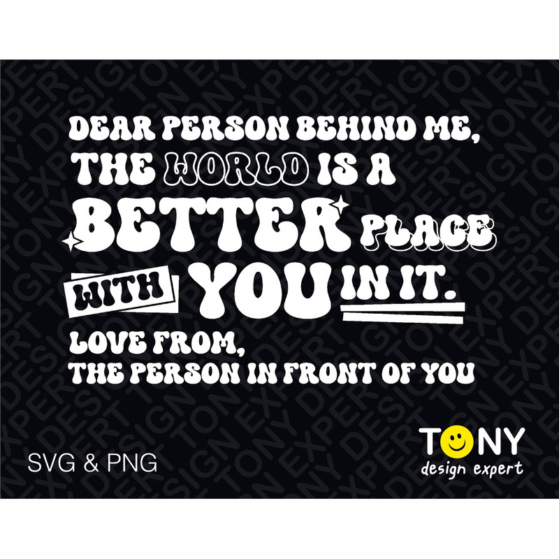 Dear Person Behind Me Svg, The World Is A Better Place Svg, Back of Shirt Hoodie Digital Download PNG Sublimation DTG & SVG Cricut Cut File - 1.jpg