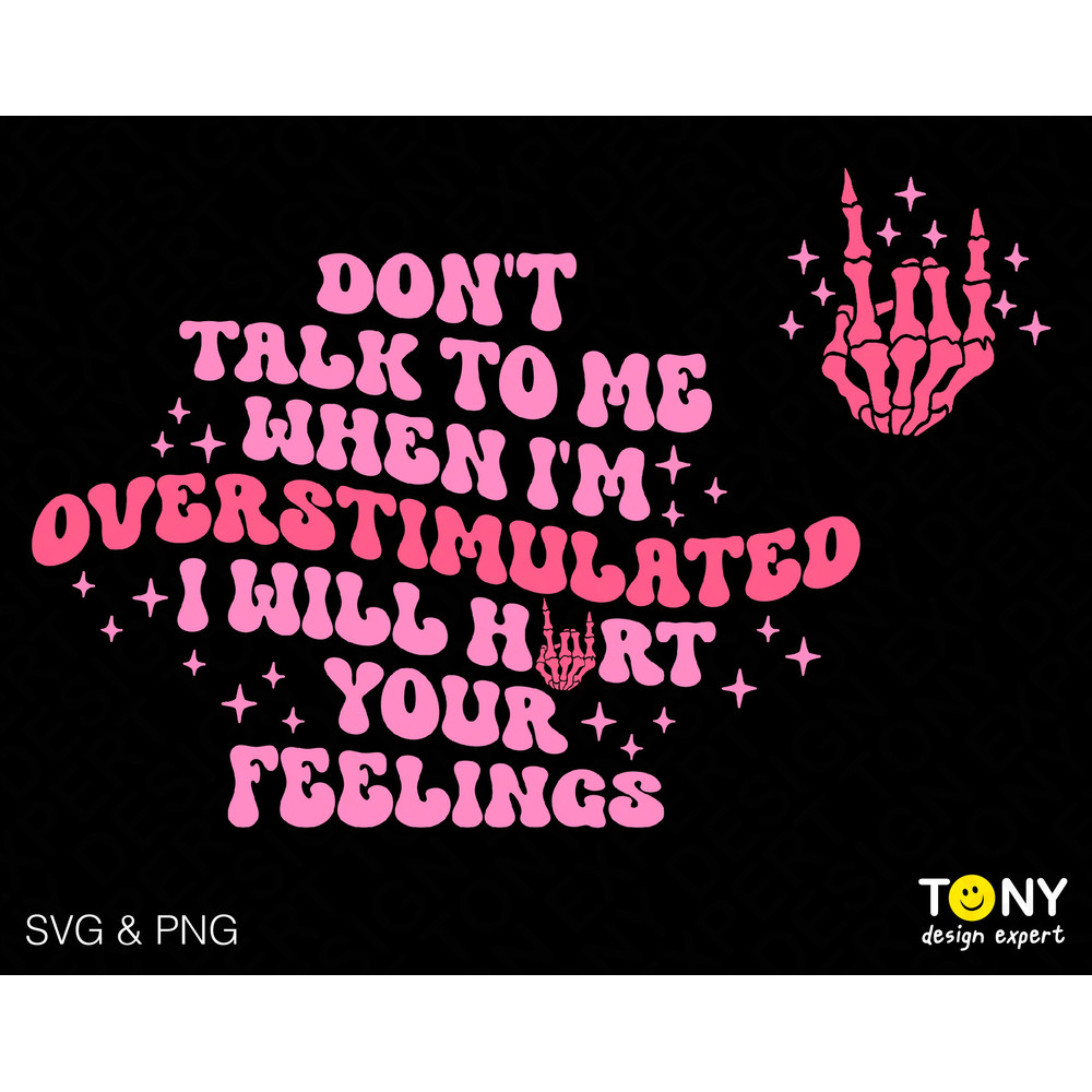 Don't Talk To Me When I'm Overstimulated I Will Hurt Your Feelings Svg, Front Back Pocket Digital Download Sublimation PNG & SVG Cricut File - 1.jpg