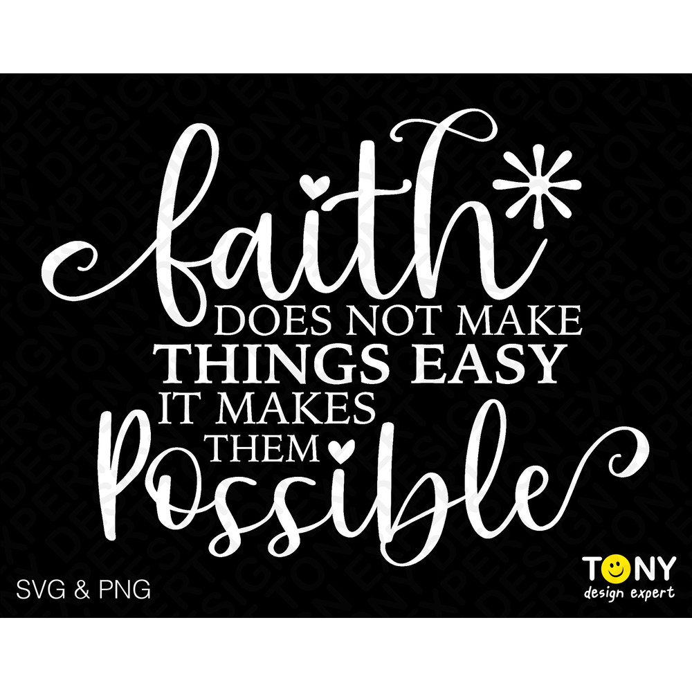Faith Does Not Make Things Easy It Makes Them Possible Svg Png, Faith Scripture Quote Digital Download Sublimation PNG & SVG Cricut Cut File - 1.jpg