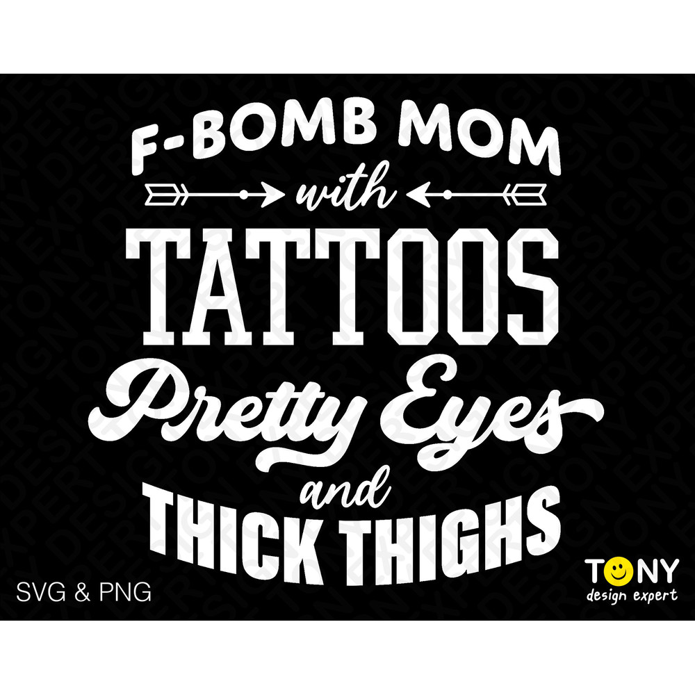F-Bomb Mom With Tattoos Pretty Eyes and Thick Thighs Svg Png, Funny Mom Quote Gift Digital Download Sublimation PNG & SVG Cricut Cut File - 1.jpg