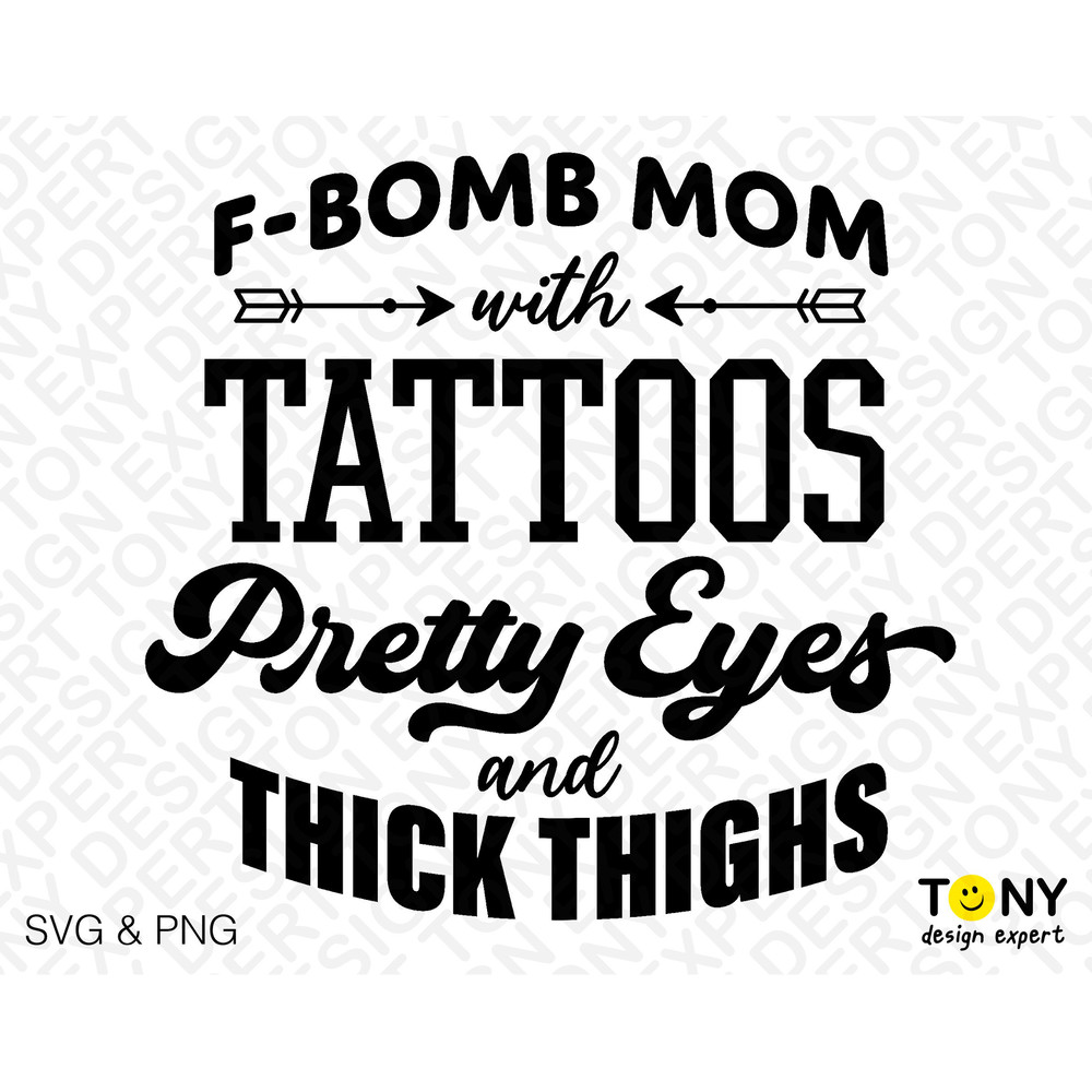 F-Bomb Mom With Tattoos Pretty Eyes and Thick Thighs Svg Png, Funny Mom Quote Gift Digital Download Sublimation PNG & SVG Cricut Cut File - 2.jpg