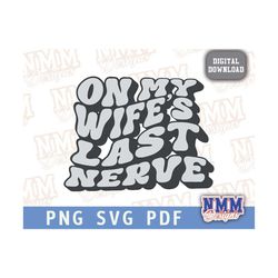 on my wife's last nerve png, on my moms last nerve svg pdf png, last nerve png