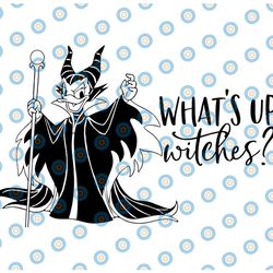daisy maleficent whats up witches svg, png, dxf, mickey svg, cartoon svg, disney svg, png, dxf, cricut