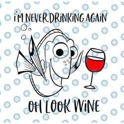 im never drinking again oh look wine svg / funny dory the fish graphic / dory oh look wine svg / cricut silhouette cut