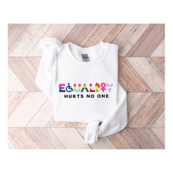 equality hurts no one sweatshirt, black lives matter, equal rights, pride sweatshirt, lgbt shirt, human rights, anti rac