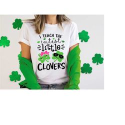 teacher st. pattys patricks day shirt, i teach the little cutest clovers shirt, irish teacher shirt lucky green shamrock
