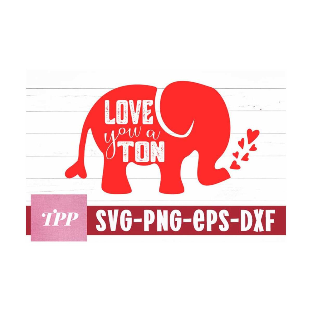 MR-159202314812-love-you-a-ton-svg-valentines-day-svg-elephant-svg-image-1.jpg