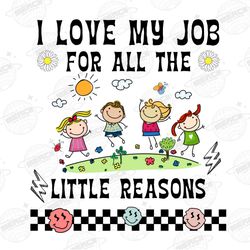 i love my job for all the little reasons png file, sublimati