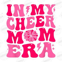 in my cheer mom era png, cheer mom era png, cheer mom shirt