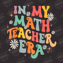 In My Math Teacher Era PNG, Teacher Retro Shirt Png, Back to