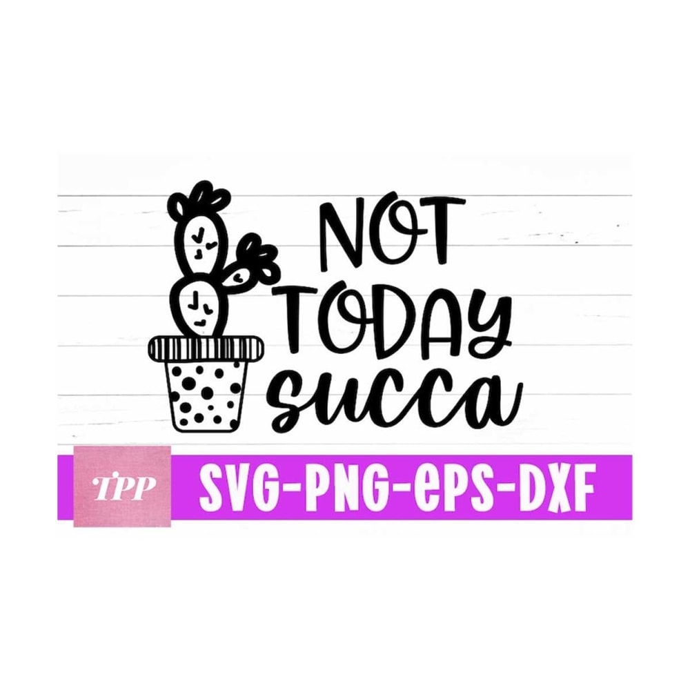 MR-1592023141750-not-today-succa-svg-cactus-svg-succulent-svg-funny-plant-image-1.jpg