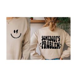 somebody's problem svg and png with pocket design, somebodys problem shirt svg, retro wavy svg, somebodys problem png by