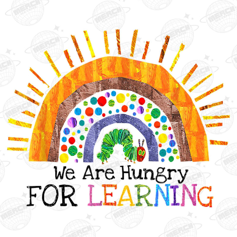 We Are Hungry For Learning Png, Rainbow Caterpillar Teacher, The Very Hungry Caterpillar, Teacher Appreciation, Teacher Back To School Gifts - 1.jpg