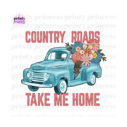 country roads take me home png sublimation design download, country roads png, western png design, western sublimation d