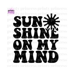 sunshine on my mind svg - retro vacation shirt png, sun sublimation, groovy summer design - beach svg, summer dtf dtg