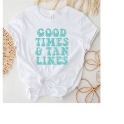 good times & tan lines shirt, summer gift women, vacation shirt, summer shirt, beach shirt, summer vacation shirt, summe