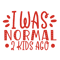 I-Was-Normal-2-Kids-Ago.png
