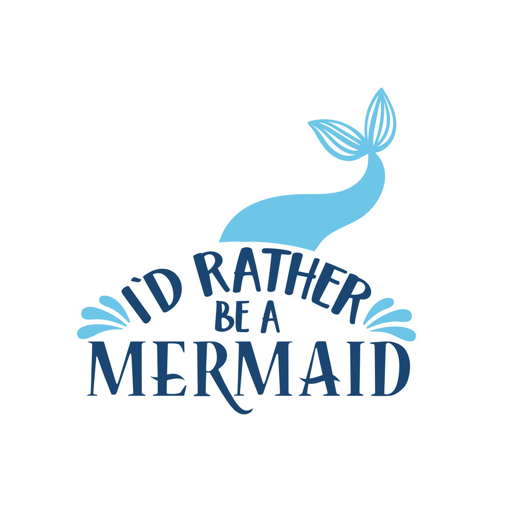 I'd-Rather-Be-A-Mermaid.png